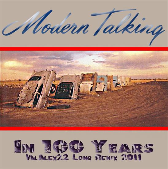 MODERN TALKING - Modern Talking - In 100 Years ValAleX22 Long Remix 2011.jpg